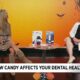 Candy and their affect on your dental health