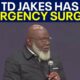 Bishop T.D. Jakes has emergency surgery after health scare