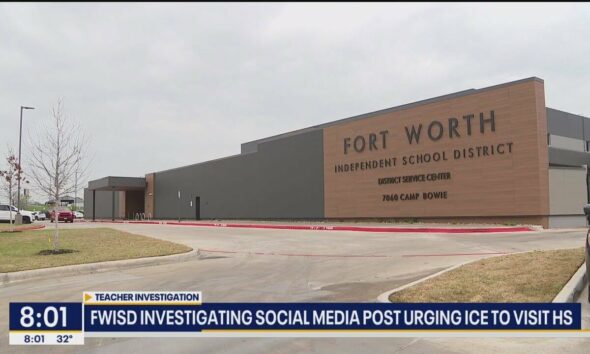 Fort Worth ISD investigating social media post made by teacher, urging ICE to visit high school